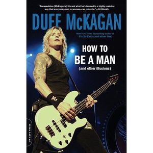 How to Be a Man: (And Other Illusions) -- Duff McKagan